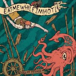 Eatmewhileimhot : All My Friends